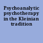 Psychoanalytic psychotherapy in the Kleinian tradition