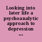 Looking into later life a psychoanalytic approach to depression and dementia in old age /