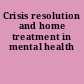 Crisis resolution and home treatment in mental health