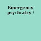 Emergency psychiatry /