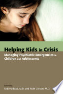 Helping kids in crisis : managing psychiatric emergencies in children and adolescents /