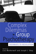 Complex dilemmas in group therapy : pathways to resolution /