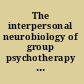 The interpersonal neurobiology of group psychotherapy and group process