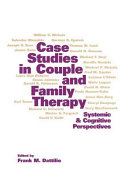 Case studies in couple and family therapy : systemic and cognitive perspectives /