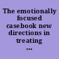 The emotionally focused casebook new directions in treating couples /