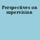 Perspectives on supervision