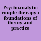 Psychoanalytic couple therapy : foundations of theory and practice /