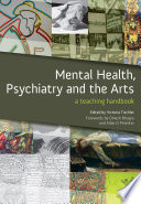 Mental health, psychiatry and the arts : a teaching handbook /