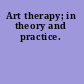 Art therapy; in theory and practice.