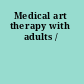 Medical art therapy with adults /