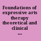 Foundations of expressive arts therapy theoretical and clinical perspectives /
