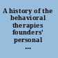 A history of the behavioral therapies founders' personal histories /