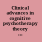Clinical advances in cognitive psychotherapy theory and application /