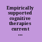 Empirically supported cognitive therapies current and future applications /