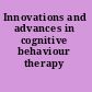 Innovations and advances in cognitive behaviour therapy