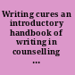 Writing cures an introductory handbook of writing in counselling and psychotherapy /