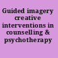 Guided imagery creative interventions in counselling & psychotherapy /