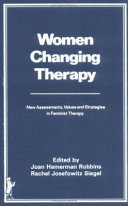 Women changing therapy : new assessments, values, and strategies in feminist therapy /