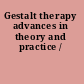 Gestalt therapy advances in theory and practice /