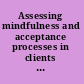 Assessing mindfulness and acceptance processes in clients illuminating the theory and practice of change /