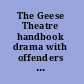 The Geese Theatre handbook drama with offenders and people at risk /