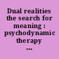 Dual realities the search for meaning : psychodynamic therapy with physically ill people /