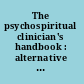 The psychospiritual clinician's handbook : alternative methods for understanding and treating mental disorders /