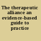 The therapeutic alliance an evidence-based guide to practice /