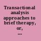 Transactional analysis approaches to brief therapy, or, What do you say between saying hello and goodbye?