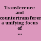 Transference and countertransference a unifying focus of psychoanalysis /