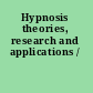Hypnosis theories, research and applications /