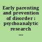 Early parenting and prevention of disorder : psychoanalytic research at interdisciplinary frontiers /