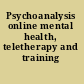 Psychoanalysis online mental health, teletherapy and training /