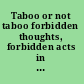 Taboo or not taboo forbidden thoughts, forbidden acts in psychoanalysis and psychotherapy /