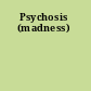 Psychosis (madness)