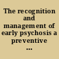 The recognition and management of early psychosis a preventive approach /