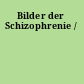 Bilder der Schizophrenie /