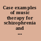Case examples of music therapy for schizophrenia and other psychoses