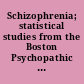 Schizophrenia; statistical studies from the Boston Psychopathic Hospital, 1925-1934.