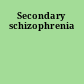 Secondary schizophrenia