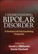 Understanding bipolar disorder : a developmental psychopathology perspective /