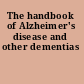 The handbook of Alzheimer's disease and other dementias