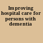 Improving hospital care for persons with dementia