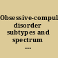 Obsessive-compulsive disorder subtypes and spectrum conditions /
