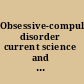 Obsessive-compulsive disorder current science and clinical practice /