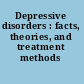 Depressive disorders : facts, theories, and treatment methods /
