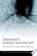 Depression, emotion and the self : philosophical and interdisciplinary perspectives /