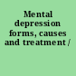 Mental depression forms, causes and treatment /