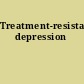 Treatment-resistant depression