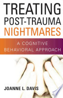 Treating post-trauma nightmares : a cognitive behavioral approach /